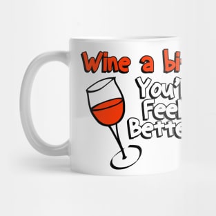 Wine a Bit You'll Feel Better Mug